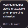 The refusal: Maximum output size is unavailable when preserving animation.