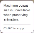 The refusal: Maximum output size is unavailable when preserving animation.
