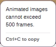 Actual GIF refusal: Animated images cannot exceed 500 frames.