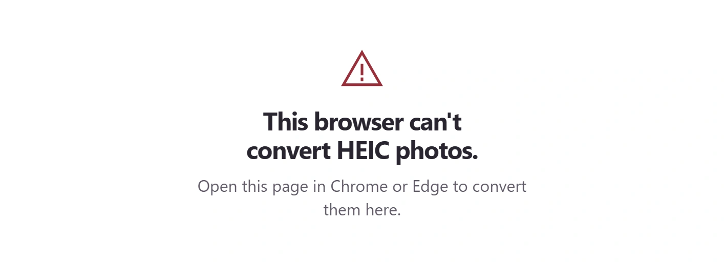This browser can't convert HEIC photos. Open this page in Chrome or Edge to convert them here.