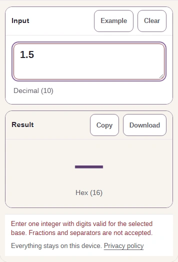 The input 1.5 gives no result and the message: Enter one integer with digits valid for the selected base. Fractions and separators are not accepted.