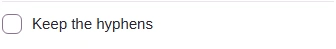 The Keep the hyphens checkbox, now unticked.