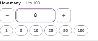 The How many control set to 8, with minus and plus buttons and quick counts 1, 5, 10, 25, 50 and 100.